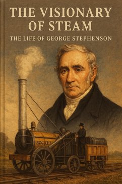 Cover The Visionary of Steam: The Life of George Stephenson (eBook, ePUB)