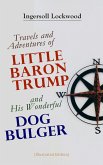 Travels and Adventures of Little Baron Trump and His Wonderful Dog Bulger (Illustrated Edition) (eBook, ePUB)