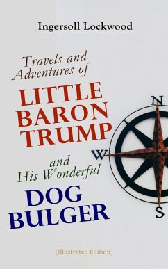 Cover Travels and Adventures of Little Baron Trump and His Wonderful Dog Bulger (Illustrated Edition) (eBook, ePUB)