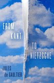 From Kant to Nietzsche (eBook, ePUB) From Kant to Nietzsche (eBook, ePUB)