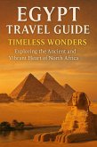 Egypt Travel Guide: Timeless Wonders - Exploring the Ancient and Vibrant Heart of North Africa (eBook, ePUB) Egypt Travel Guide: Timeless Wonders - Exploring the Ancient and Vibrant Heart of North Africa (eBook, ePUB)