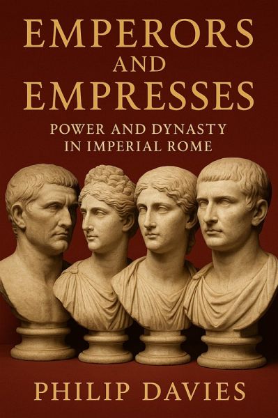 Emperors and Empresses: Power and Dynasty in Imperial Rome (eBook, ePUB)