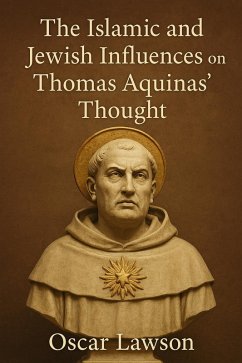 Cover The Islamic and Jewish Influences on Thomas Aquinas' Thought (eBook, ePUB)