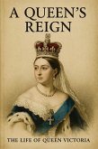 A Queen's Reign: The Life of Queen Victoria (eBook, ePUB) A Queen's Reign: The Life of Queen Victoria (eBook, ePUB)