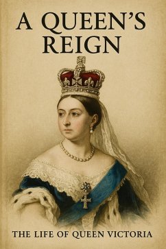 Cover A Queen's Reign: The Life of Queen Victoria (eBook, ePUB)