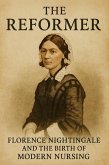 The Reformer: Florence Nightingale and the Birth of Modern Nursing (eBook, ePUB) The Reformer: Florence Nightingale and the Birth of Modern Nursing (eBook, ePUB)