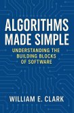 Algorithms Made Simple: Understanding the Building Blocks of Software (eBook, ePUB) Algorithms Made Simple: Understanding the Building Blocks of Software (eBook, ePUB)