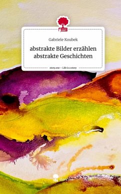 Cover abstrakte Bilder erzählen abstrakte Geschichten. Life is a Story - story.one