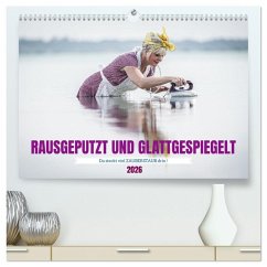 RAUSGEPUTZT UND GLATTGESPIEGELT (hochwertiger Premium Wandkalender 2026 DIN A2 quer), Kunstdruck in Hochglanz RAUSGEPUTZT UND GLATTGESPIEGELT (hochwertiger Premium Wandkalender 2026 DIN A2 quer), Kunstdruck in Hochglanz