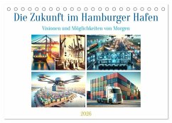 Die Zukunft im Hamburger Hafen: Visionen und Möglichkeiten von Morgen. (Tischkalender 2026 DIN A5 quer), CALVENDO Monatskalender