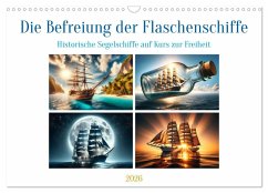 Die Befreiung der Flaschenschiffe - Historische Segelschiffe (Wandkalender 2026 DIN A3 quer), CALVENDO Monatskalender