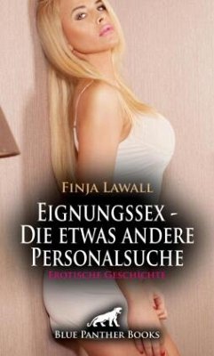 Eignungssex - Die etwas andere Personalsuche Erotische Geschichte + 2 weitere Geschichten - Lawall, Finja;Love, Kendra Eignungssex - Die etwas andere Personalsuche Erotische Geschichte + 2 weitere Geschichten - Lawall, Finja;Love, Kendra