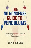 The NO NONSENSE Guide to Pendulums (eBook, ePUB) The NO NONSENSE Guide to Pendulums (eBook, ePUB)