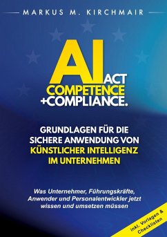 AI Act Competence + Compliance - Grundlagen für die sichere Anwendung von Künstlicher Intelligenz im Unternehmen (eBook, ePUB)