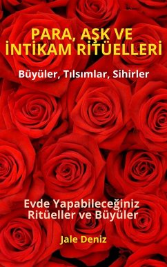 PARA, ASK VE INTIKAM RITÜELLERI - Evde Yapabileceginiz Ritüeller, Büyüler ve Tilsimlar - Zengin Olmak Mümkün (eBook, ePUB) - Deniz, Jale