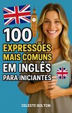 100 Expressões Mais Comuns Em Inglês Para Iniciantes (eBook, ePUB) 100 Expressões Mais Comuns Em Inglês Para Iniciantes (eBook, ePUB)