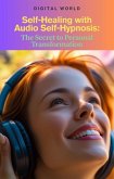 Self-Healing with Audio Self-Hypnosis (eBook, ePUB) Self-Healing with Audio Self-Hypnosis (eBook, ePUB)