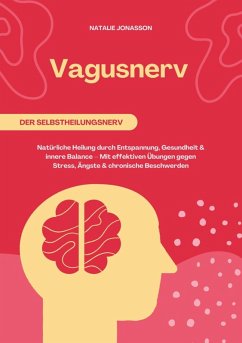 Cover Vagusnerv der Selbstheilungsnerv: Natürliche Heilung durch Entspannung, Gesundheit und innere Balance - Mit effektiven Übungen gegen Stress, Ängste und chronische Beschwerden (eBook, ePUB)
