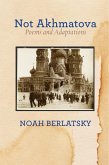 Not Akhmatova (eBook, ePUB) Not Akhmatova (eBook, ePUB)
