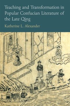 Teaching and Transformation in Popular Confucian Literature of the Late Qing - Alexander, Katherine L