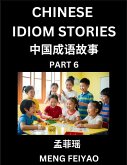 Chinese Idiom Stories (Part 6)- Self-learn Fast Reading Mandarin Chinese Language and Culture with Easy Lessons for Beginners, Intermediate, Advanced Level Students, Short Folktales for Kids, Young, Adults, Improve Vocabulary, Words, Example Sentences, Pi
