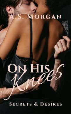 On His Knees (Secrets & Desires, #2) (eBook, ePUB) - Morgan, A. S. On His Knees (Secrets & Desires, #2) (eBook, ePUB) - Morgan, A. S.