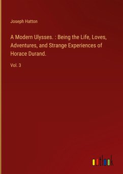 A Modern Ulysses. : Being the Life, Loves, Adventures, and Strange Experiences of Horace Durand.