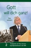 Gott will dich ganz! Gott will dich ganz!