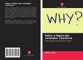 Sobre a lógica das verdades: Coerência Sobre a lógica das verdades: Coerência