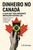Dinheiro no Canadá: O Guia Que Todo Imigrante Brasileiro Deveria Ler (eBook, ePUB)