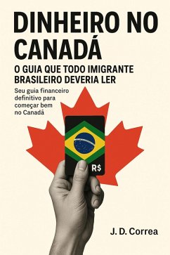 Cover Dinheiro no Canadá: O Guia Que Todo Imigrante Brasileiro Deveria Ler (eBook, ePUB)