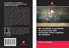 Da caridade à paridade: A construção dos africanos como sujeitos da história - Kabamba, Patience