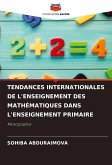 TENDANCES INTERNATIONALES DE L'ENSEIGNEMENT DES MATHÉMATIQUES DANS L'ENSEIGNEMENT PRIMAIRE TENDANCES INTERNATIONALES DE L'ENSEIGNEMENT DES MATHÉMATIQUES DANS L'ENSEIGNEMENT PRIMAIRE