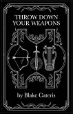 Throw Down Your Weapons Throw Down Your Weapons