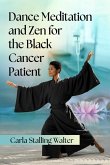 Dance Meditation and Zen for the Black Cancer Patient Dance Meditation and Zen for the Black Cancer Patient