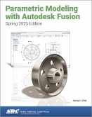 Parametric Modeling with Autodesk Fusion (Spring 2025 Edition) Parametric Modeling with Autodesk Fusion (Spring 2025 Edition)