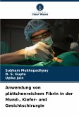 Anwendung von plättchenreichem Fibrin in der Mund-, Kiefer- und Gesichtschirurgie Anwendung von plättchenreichem Fibrin in der Mund-, Kiefer- und Gesichtschirurgie