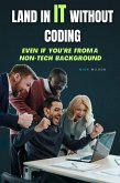 Land in IT Without Coding: Even If You're From a Non-Tech Background (eBook, ePUB) Land in IT Without Coding: Even If You're From a Non-Tech Background (eBook, ePUB)