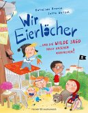 Wir Eierlöcher ... und die wilde Jagd nach unserem Kaninchen Wir Eierlöcher ... und die wilde Jagd nach unserem Kaninchen