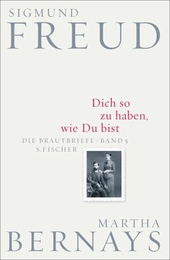 Dich so zu haben, wie Du bist - Freud, Sigmund;Bernays, Martha