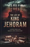 The Life of King Jehoram The Life of King Jehoram