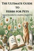 The Ultimate Guide to Herbs for Pets Natural Remedies for a Healthier, Happier Pet (eBook, ePUB) The Ultimate Guide to Herbs for Pets Natural Remedies for a Healthier, Happier Pet (eBook, ePUB)