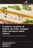 Il potere curativo di spezie ed erbe: Viaggio nella farmacia della natura Il potere curativo di spezie ed erbe: Viaggio nella farmacia della natura