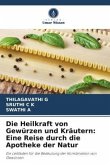Die Heilkraft von Gewürzen und Kräutern: Eine Reise durch die Apotheke der Natur Die Heilkraft von Gewürzen und Kräutern: Eine Reise durch die Apotheke der Natur