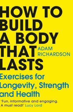 How To Build a Body That Lasts - Richardson, Adam