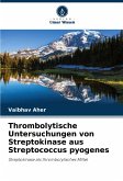 Thrombolytische Untersuchungen von Streptokinase aus Streptococcus pyogenes Thrombolytische Untersuchungen von Streptokinase aus Streptococcus pyogenes