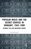 Popular Music and the Secret Service in Hungary, 1945-1990 Popular Music and the Secret Service in Hungary, 1945-1990