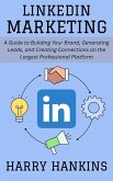 LinkedIn Marketing: A Guide to Building Your Brand, Generating Leads, and Creating Connections on the Largest Professional Platform (eBook, ePUB) LinkedIn Marketing: A Guide to Building Your Brand, Generating Leads, and Creating Connections on the Largest Professional Platform (eBook, ePUB)