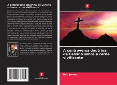 A controversa doutrina de Calvino sobre a carne vivificante - Jensen, Dan
