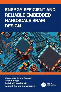 Energy Efficient and Reliable Embedded Nanoscale SRAM Design - Shah, Ambika Prasad; Reniwal, Bhupendra Singh; Singh, Pooran; Vishvakarma, Santosh Kumar